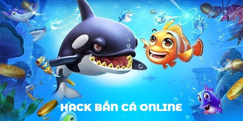 Giải thích rõ ràng về hoạt động hack bắn cá