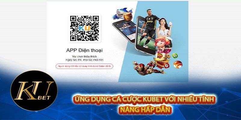 Lý do nên tải app Kubet